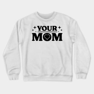 Your Mom v 4 Funny Crewneck Sweatshirt